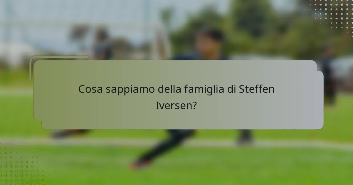 Cosa sappiamo della famiglia di Steffen Iversen?